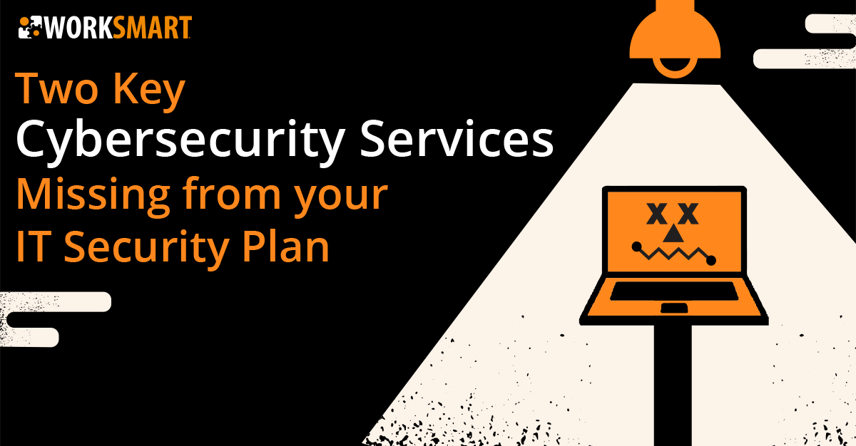 A blog about two cybersecurity services that are likely missing from your IT security plan.