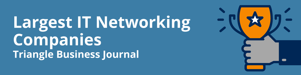 We've grown to be one of the largest IT networking companies in Raleigh, Durham, Chapel Hill