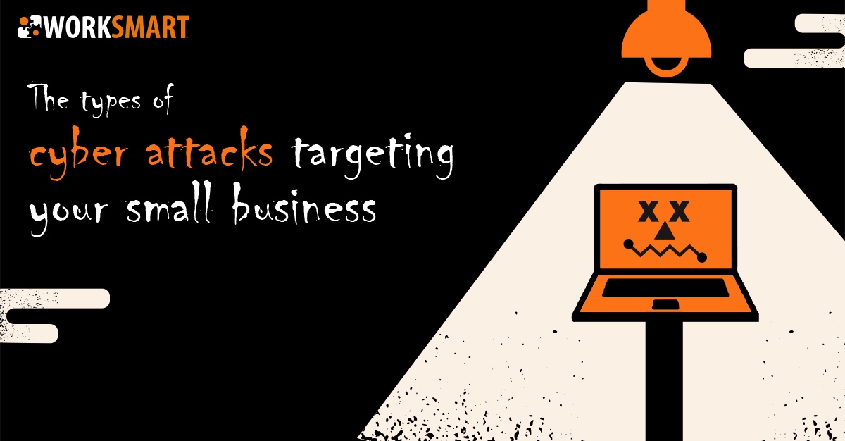 The Types of Cyber Attacks Targeting Your Small Business