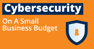 Cybersecurity on a Small Budget