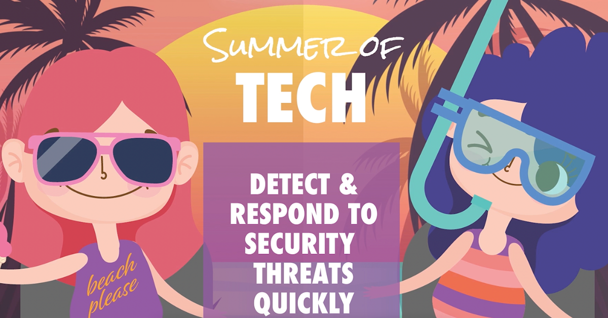 Summer Series: Detect and Respond to Security Threats Quickly