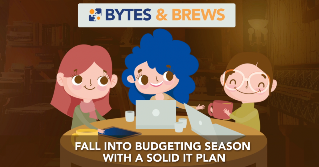 Bytes & Brews: Fall Into Budgeting Season with a Solid IT Plan<br><div class="excr">ON-DEMAND WEBINAR</div>
