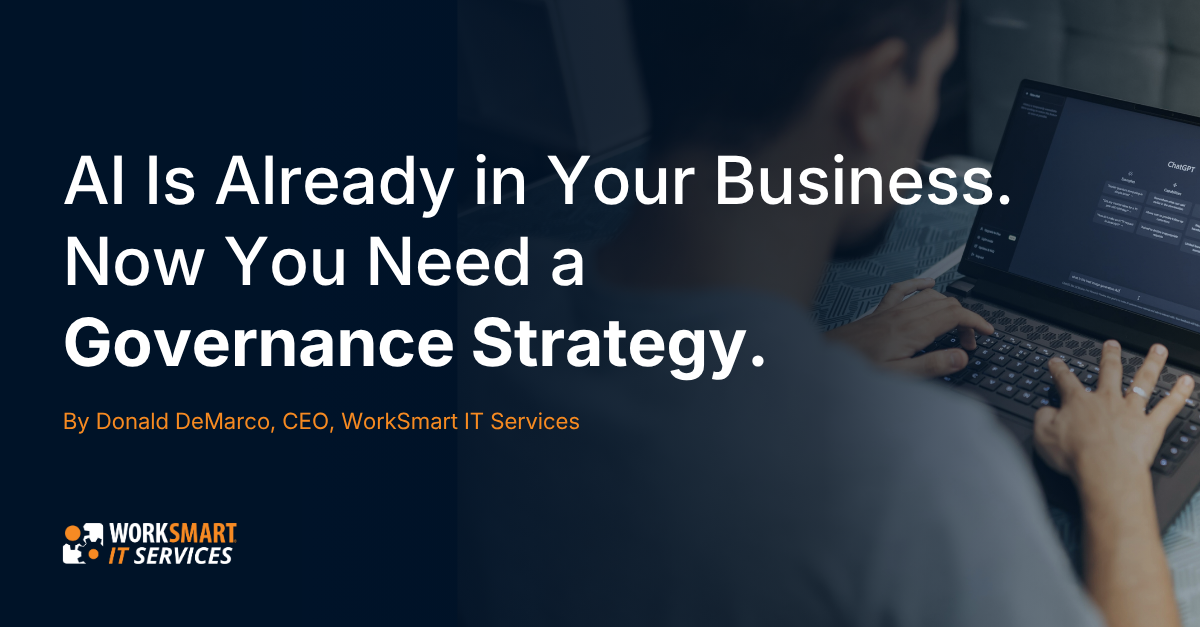 AI Is Already in Your Business. Now You Need a Governance Strategy. AI Is Already in Your Business. Now You Need a Governance Strategy.